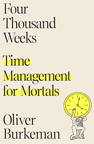 Cover of Four Thousand Weeks: Time Management for Mortals by Oliver Burkeman