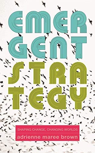 Cover of Emergent Strategy: Shaping Change, Changing Worlds by adrienne maree brown