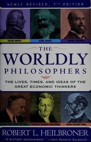 Cover of The Worldly Philosophers: The Lives, Times And Ideas Of The Great Economic Thinkers by Robert L. Heilbroner