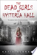 Cover of The Dead Girls of Hysteria Hall by Katie Alender