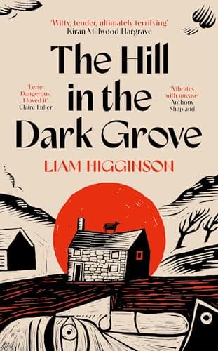 Cover of The Hill in the Dark Grove: A Novel by Liam Higginson