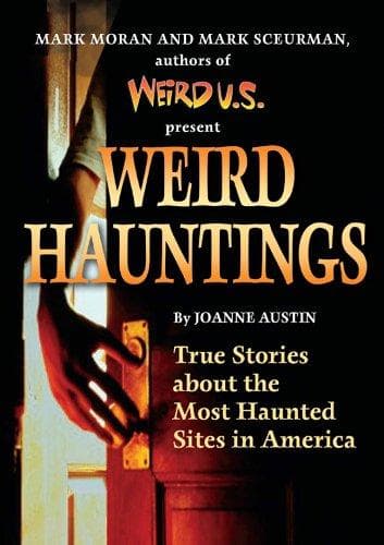 Cover of Weird Hauntings: True Tales of Ghostly Places by Joanne Austin