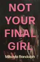 Cover of Not Your Final Girl by Mikayla Randolph