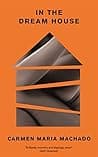 Cover of In the Dream House by Carmen Maria Machado