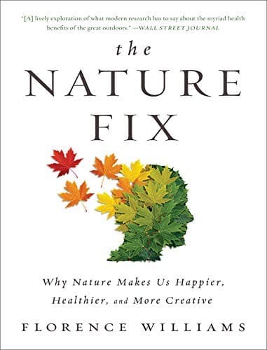Cover of The Nature Fix: Why Nature Makes Us Happier, Healthier, and More Creative by Florence Williams