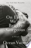 Cover of On Earth We're Briefly Gorgeous by Ocean Vuong