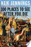 Cover of 100 Places to See After You Die by Ken Jennings