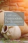 Cover of Love and the Postmodern Predicament: Rediscovering the Real in Beauty, Goodness, and Truth by D.C. Schindler