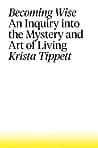 Cover of Becoming Wise: An Inquiry into the Mystery and Art of Living by Krista Tippett