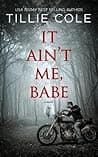 Cover of It Ain't Me, Babe by Tillie Cole