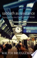 Cover of Sabbath as Resistance: Saying No to the Culture of Now by Walter Brueggemann
