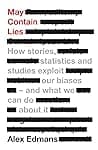 Cover of May Contain Lies: How Stories, Statistics and Studies Exploit Our Biases - And What We Can Do About It by Alex Edmans