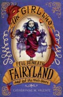 Cover of Girl Who Fell Beneath Fairyland and Led the Revels There by Catherynne M. Valente