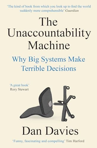 Cover of The Unaccountability Machine: Why Big Systems Make Terrible Decisions - and How the World Lost its Mind by Dan Davies