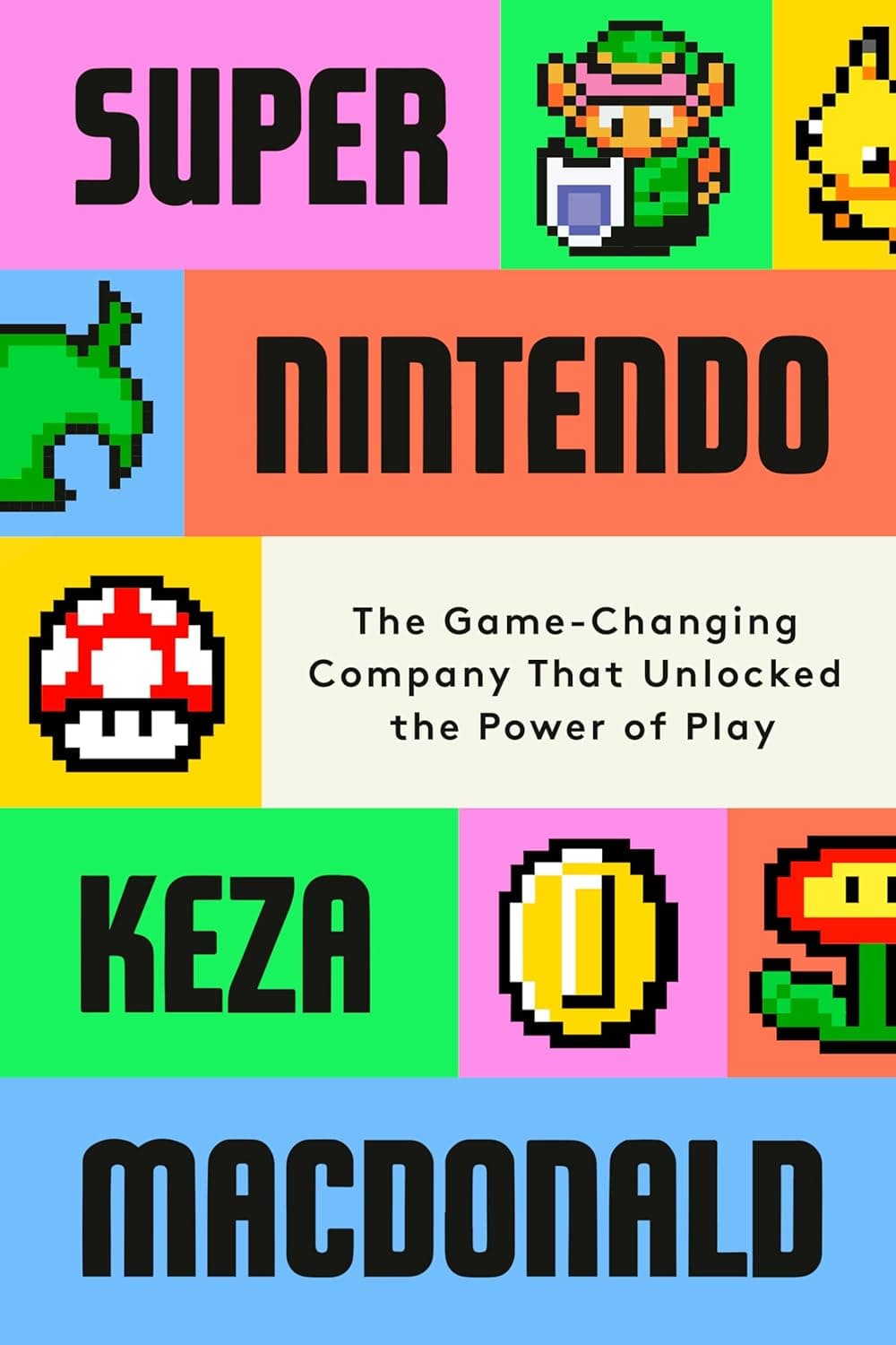 Cover of Super Nintendo: The Game-Changing Company That Unlocked the Power of Play by Keza MacDonald