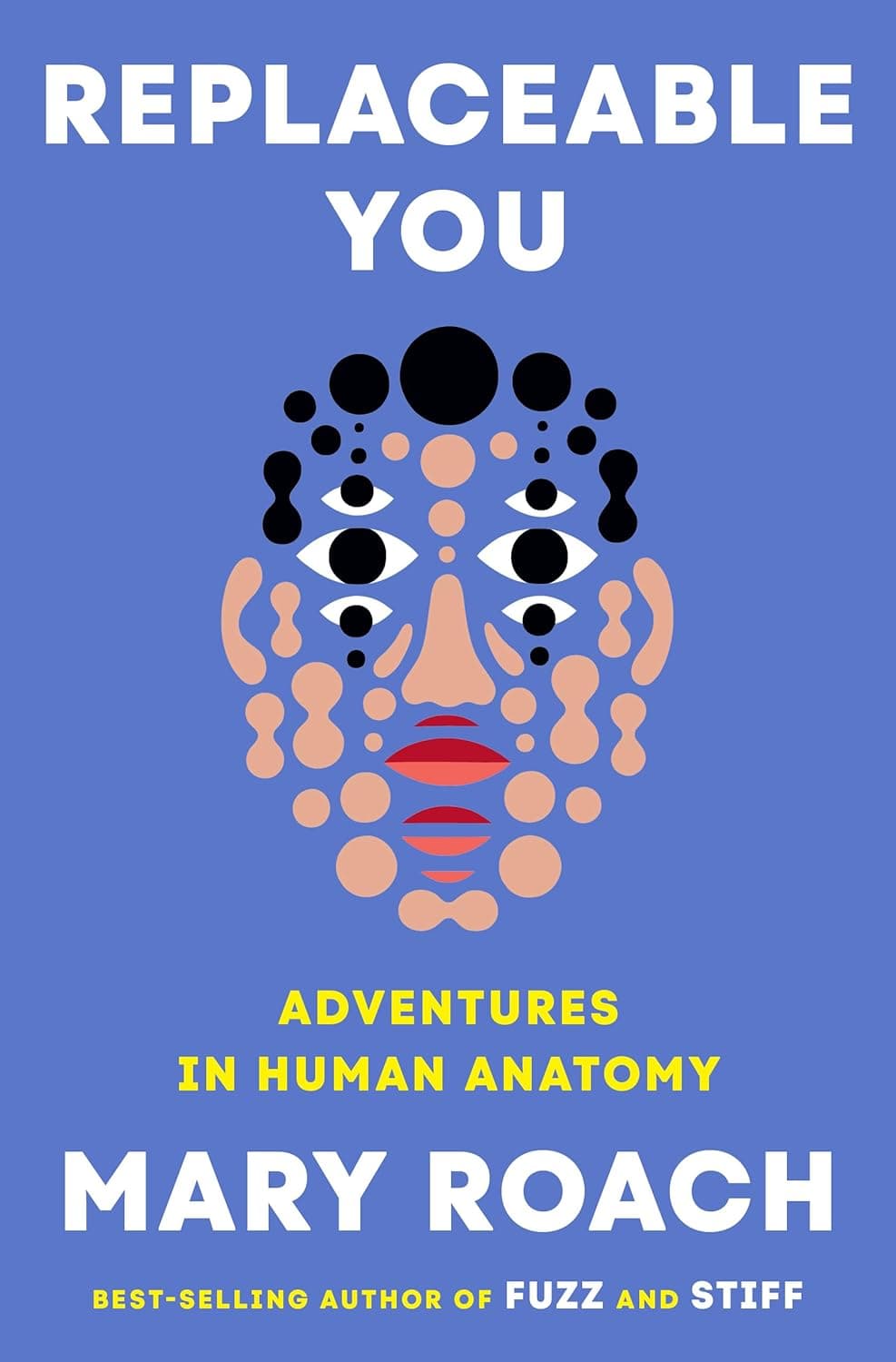Cover of Replaceable You: Adventures in Human Anatomy by Mary Roach