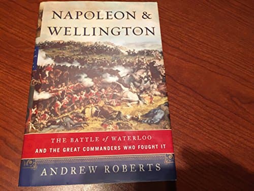 Cover of Napoleon and Wellington: The Battle of Waterloo--and the Great Commanders Who Fought It by Roberts Andrew