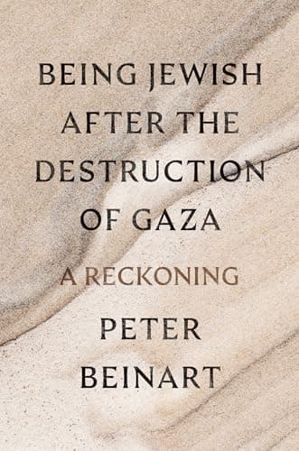 Cover of Being Jewish After the Destruction of Gaza: A Reckoning by Peter Beinart