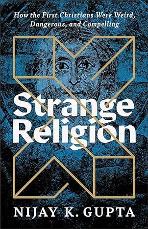 Cover of Strange Religion: How the First Christians Were Weird, Dangerous, and Compelling by Nijay K. Gupta