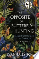 Cover of The Opposite of Butterfly Hunting: The Tragedy and The Glory of Growing Up by Evanna Lynch