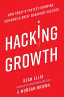 Cover of Hacking Growth: How Today's Fastest-Growing Companies Drive Breakout Success by Sean Ellis