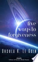 Cover of Five Ways to Forgiveness by Ursula K. Le Guin
