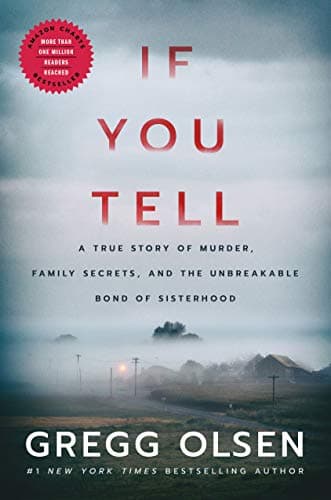 Cover of If You Tell: A True Story of Murder, Family Secrets, and the Unbreakable Bond of Sisterhood by Gregg Olsen