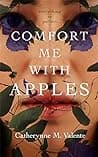 Cover of Comfort Me with Apples by Catherynne M. Valente