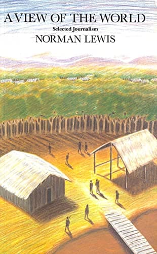Cover of A View of the World: Selected Writings by Norman Lewis