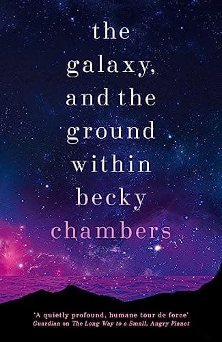 Cover of The Galaxy, and the Ground Within by Becky Chambers