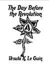 Cover of The Day Before the Revolution by Ursula K. Le Guin