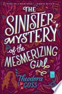 Cover of Sinister Mystery of the Mesmerizing Girl by Theodora Goss