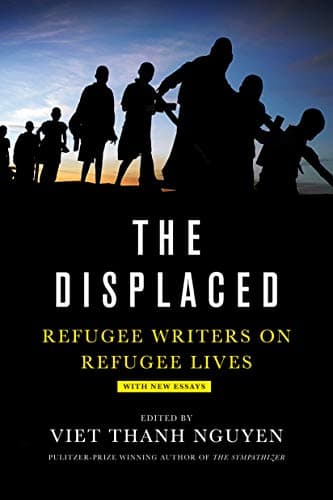 Cover of The Displaced: Refugee Writers on Refugee Lives by Viet Thanh Nguyen
