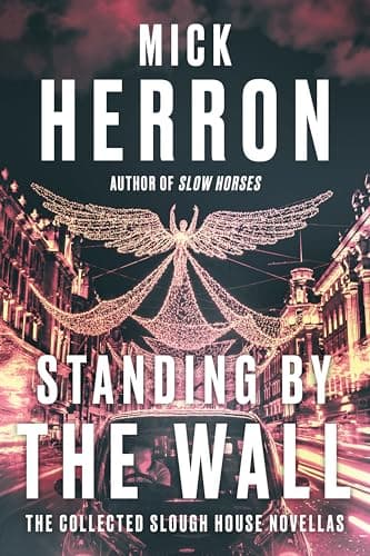Cover of Standing by the Wall: The Collected Slough House Novellas by Mick Herron