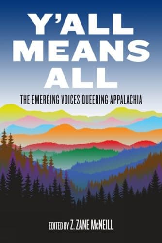 Cover of Y'All Means All: The Emerging Voices Queering Appalachia by Z. Zane McNeill