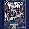 Cover of European Travel for the Monstrous Gentlewoman by Theodora Goss