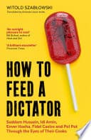 Cover of How to Feed a Dictator by Witold Szabłowski