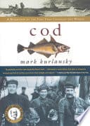 Cover of Cod: A Biography of the Fish That Changed the World by Kurlansky Mark