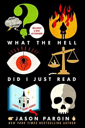 Cover of What the Hell Did I Just Read: A Novel of Cosmic Horror by Jason Pargin