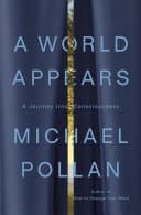 Cover of A World Appears: A Journey into Consciousness by Michael Pollan