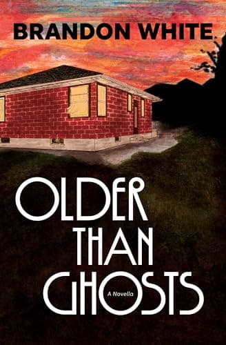 Cover of Older Than Ghosts: A Novella by Brandon White