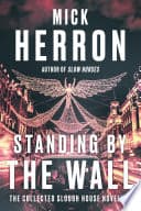 Cover of Standing by the Wall: The Collected Slough House Novellas by Mick Herron