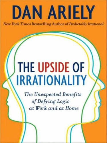 Cover of The Upside of Irrationality: The Unexpected Benefits of Defying Logic at Work and at Home by Dan Ariely