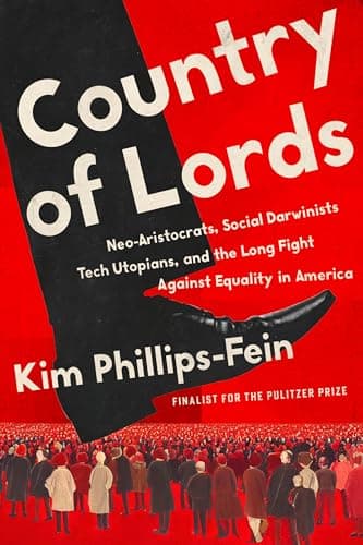 Cover of Country of Lords: Neo-Aristocrats, Social Darwinists, Tech Utopians, and the Long Fight against Equality in America by Kim Phillips-Fein