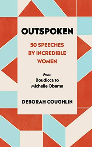 Cover of Outspoken: 50 Speeches by Incredible Women from Boudicca to Michelle Obama by Deborah Coughlin