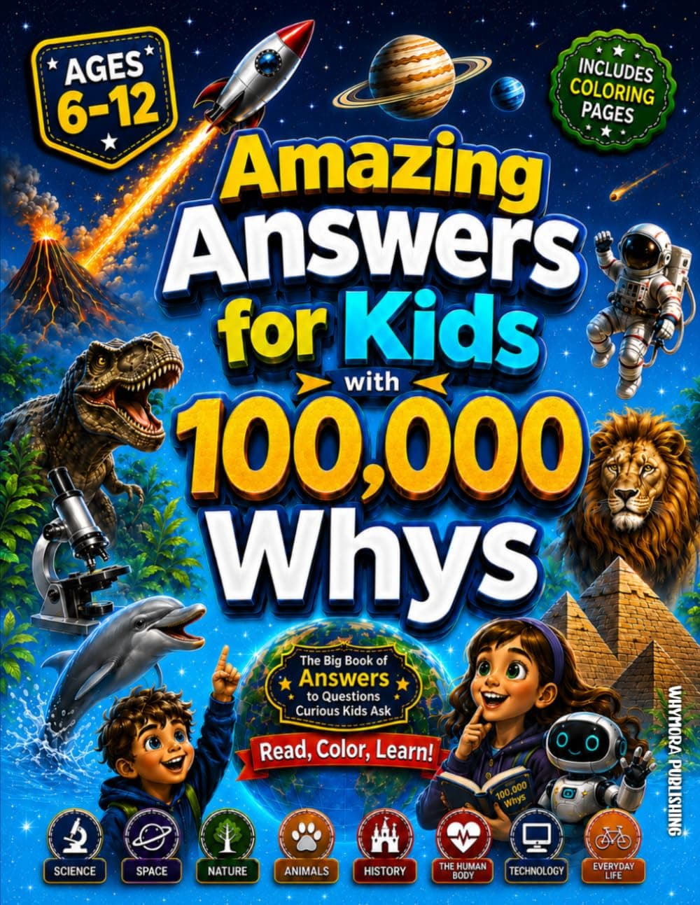 Cover of Amazing Answers for Kids With 100,000 Whys: The Big Book of Answers to Questions Curious Kids Ask About Science, Space, Nature, Animals, History, The Human Body, Technology & AI, and Everyday Life by Whymora Publishing