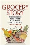 Cover of Grocery Story: The Promise of Food Co-ops in the Age of Grocery Giants by Jon Steinman