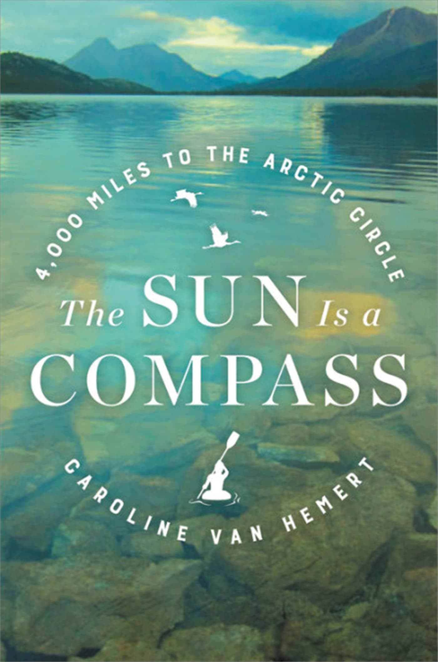 Cover of The Sun Is a Compass: A 4,000-Mile Journey into the Alaskan Wilds by Caroline Van Hemert
