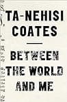 Cover of Between the World and Me by Ta-Nehisi Coates