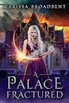 Cover of A Palace Fractured by Carissa Broadbent